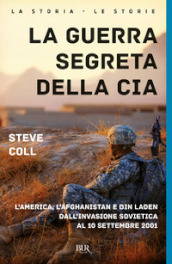 La guerra segreta della CIA. L America, l Afghanistan e Bin Laden dall invasione sovietica al 10 settembre 2001