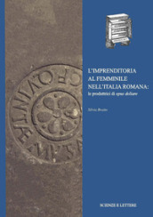 L imprenditoria al femminile nell Italia romana: le produttrici di opus doliare
