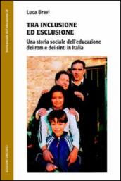 Tra inclusione ed esclusione. Una storia sociale dell educazione dei rom e dei sinti in Italia