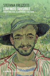 L infinito tangibile. Vincent Van Gogh, Il Giardiniere, L Arlesiana