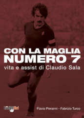 Con la maglia numero 7. Vita e assist di Claudio Sala