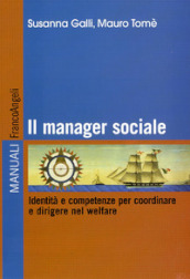 Il manager sociale. Identità e competenze per coordinare e dirigere nel welfare. Ediz. illustrata