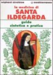 La medicina di santa Ildegarda. Guida sintetica e pratica