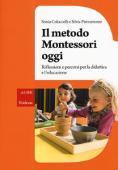 Il metodo Montessori oggi. Riflessioni e percorsi per la didattica e l educazione