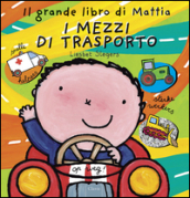 I mezzi di trasporto. Il grande libro di Mattia. Ediz. illustrata