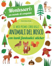 Il mio primo libro degli animali del bosco. 3-4 anni. Montessori: un mondo di conquiste. Con adesivi. Ediz. a colori