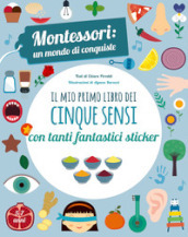 Il mio primo libro dei cinque sensi. Montessori: un mondo di conquiste. Con adesivi. Ediz. a colori
