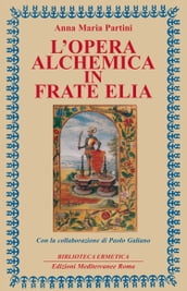 L opera alchemica in Frate Elia