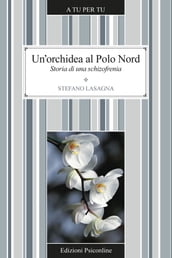Un orchidea al Polo Nord. Storia di una schizofrenia