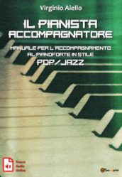 Il pianista accompagnatore. Manuale per l accompagnamento al pianoforte in stile pop/jazz