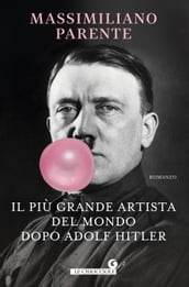 Il più grande artista del mondo dopo Adolf Hitler