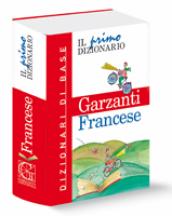 Il primo dizionario di francese. Dizionari di base Garzanti
