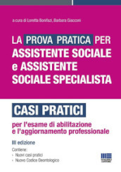 La prova pratica per assistente sociale e assistente sociale specialista. Casi pratici per l esame di abilitazione e l aggiornamento professionale