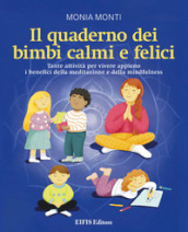 Il quaderno dei bimbi calmi e felici. Tante attività per vivere appieno i benefici della meditazione e della mindfulness