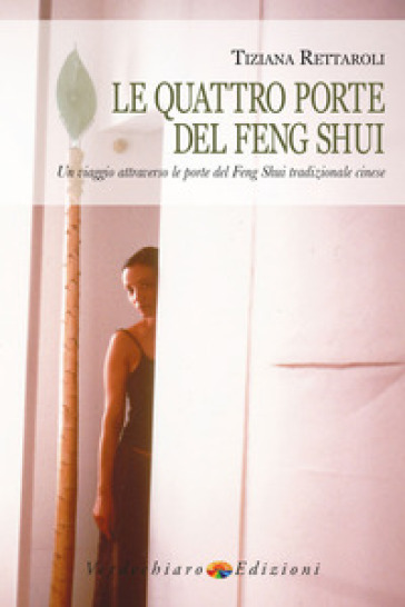 Le quattro porte del feng shui. Un viaggio attraverso le porte del feng shui tradizionale cinese