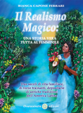 Il realismo magico: una storia vera tutta al femminile. Due secoli di vita familiare, di forze trainanti, depositarie di antiche tradizioni dell America Latina