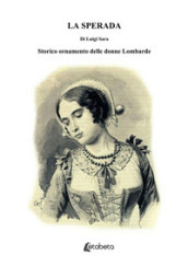 La sperada. Storico ornamento delle donne Lombarde