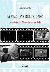 La stagione del trionfo. La cultura del neorealismo in Italia