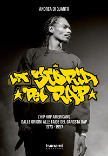 La storia del rap. L'hip hop americano dalle origini alle faide del gangsta rap 1973-1997