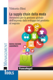 La supply chain della moda. Strumenti per la gestione globale del impresa: dallo sviluppo del prodotto al negozio. Nuova ediz.