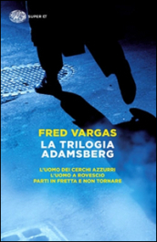 La trilogia Adamsberg: L uomo dei cerchi azzurri-L uomo a rovescio-Parti in fretta e non tornare