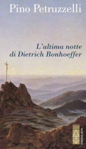 L ultima notte di Dietrich Bonhoeffer