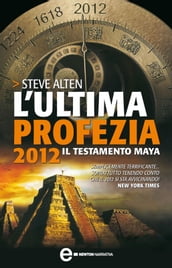 L ultima profezia. 2012, il testamento Maya
