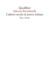 L ultimo secolo di poesia italiana. Testi e ritratti