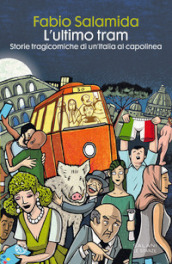 L ultimo tram. Storie tragicomiche di un Italia al capolinea