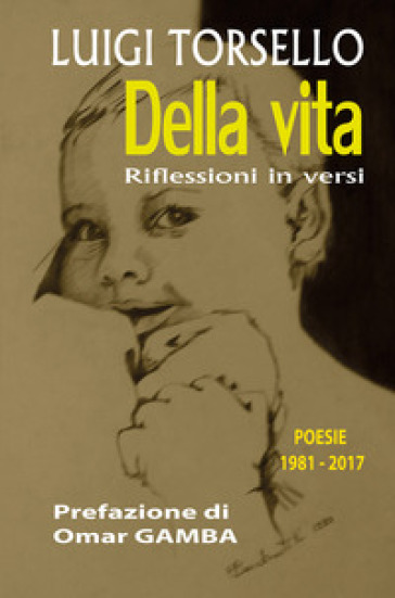 Della vita. Riflessioni in versi. Poesie 1981-2017