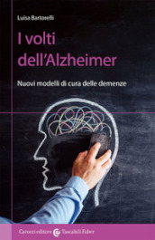 I volti dell Alzheimer. Nuovi modelli di cura delle demenze