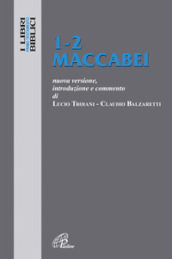 1-2 Maccabei. Nuova versione, introduzione e commento