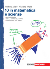 10 in matematica e scienze. Per la Scuola media. Vol. 1