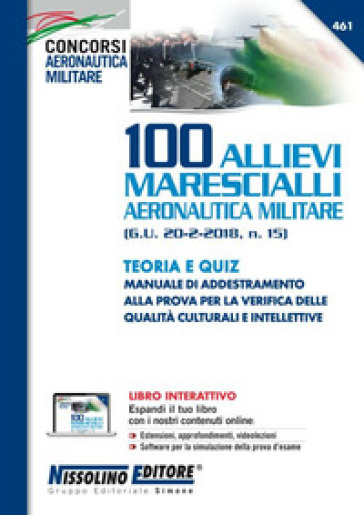 100 allievi marescialli aeronautica militare (G.U. 20-2-2018, n. 15). Teoria e quiz. Con aggiornamento online. Con software di simulazione