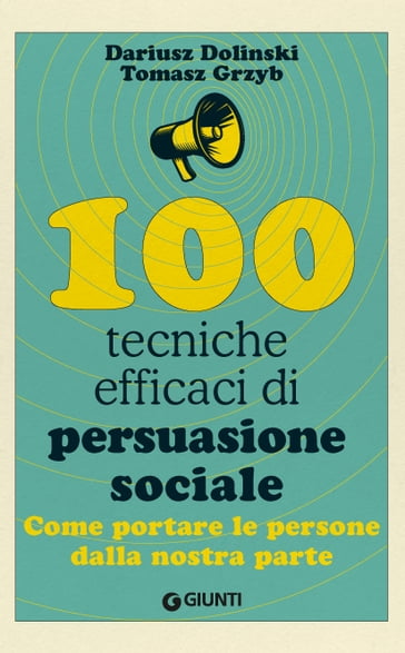 100 tecniche efficaci di persuasione sociale