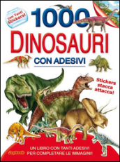 1000 dinosauri. Con adesivi