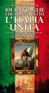 101 battaglie che hanno fatto l Italia unita