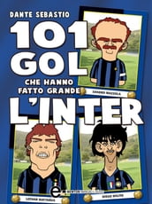 101 gol che hanno fatto grande l Inter