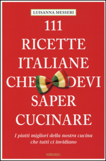 111 ricette italiane che devi sapere cucinare