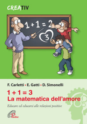 1+1=3 la matematica dell'amore. Educare ed educarsi alle relazioni positve