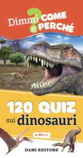 120 quiz sui dinosauri. Ediz. a spirale