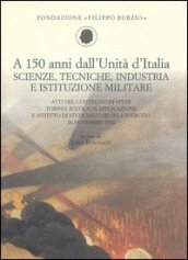 A 150 anni dall Unità d Italia. Scienze, tecniche, industria e istituzione militare. Atti del Convegno di studi (Torino, 26 novembre 2010)