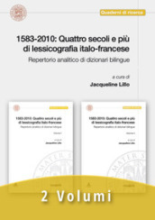 1583-2010: quattro secoli e più di lessicografia italo-francese. Repertorio analitico di dizionari bilingue