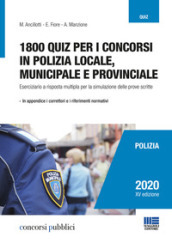 1800 quiz per i concorsi in polizia locale, municipale e provinciale. Eserciziario a risposta multipla per la simulazione delle prove scritte