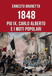 1848. Pio IX, Carlo Alberto e i moti popolari