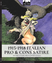 1915-1918. Italian pro & cons satire-1915-1918. La satira pro e contro l Italia. Ediz. illustrata