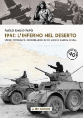 1941: l inferno nel deserto Storie, fotografie, considerazioni su un anno di guerra in Libia
