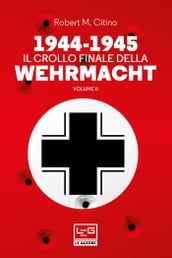 1944-1945 Il crollo finale della Wehrmacht Vol. II