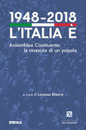 1948-2018. L Italia è. Assemblea Costituente: la rinascita di un popolo