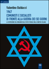 1967 comunisti e socialisti di fronte alla guerra dei sei giorni. La costruzione dell immagine dello Stato d Israele nella Sinistra italiana